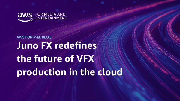 Juno FX redefines the future of VFX production in the cloud